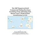 The 2007 Report on Kraft Commercial Mailing Envelopes Excluding Clasp and... by Philip M. Parker