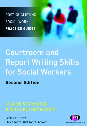 Courtroom and Report Writing Skills for Social Workers (Post-Qualifying Social Work Practice Guides)