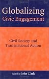 Globalizing Civic Engagement: Civil Society and Transnational Action