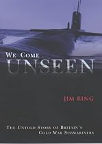 We Come Unseen: The Untold Story of Britain's Cold War Submariners