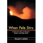 When Pele Stirs: A Volcanic Tale of Hawai'i, Hemp, and High-Jinks book cover