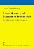 Investitionen und Steuern in Tschechien - Doing Business in the Czech Republic - Peter Pschorr, Helmut R&ouml;hle, Wolf Wassermeyer