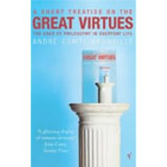 A Short Treatise on the Great Virtues: The Uses of Philosophy in Everyday Life