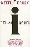 There Is No I in Church: Moving Beyond Individual Spirituality to Experience God`s Power in the Church