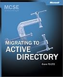 McSe Self-Paced Training Kit: Migrating to Active Directory, Exam 70-272