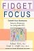 Fidget to Focus: Outwit Your Boredom: Sensory Strategies for Living with Add   [FIDGET TO FOCUS] [Paperback]