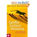 Sanfte Selbstbehauptung: Die 5 besten Strategien, sich souver�n durchzusetzen