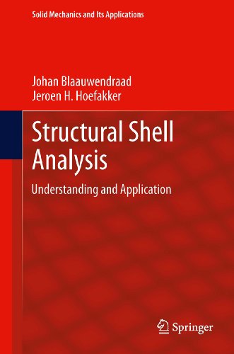 Structural Shell Analysis: Understanding and Application: 200 (Solid Mechanics and Its Applications)