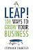 Leap!: 101 Ways to Grow Your Business