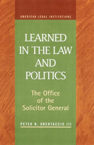 Textbook - Learned in the Law and Politics: The Office of the Solicitor General and Executive Power (American Legal Institutions)