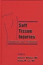 Soft Tissue Injuries: Diagnosis and Treatment, 1e Soft Tissue Injuries: Diagnosis and Treatment, 1e