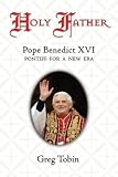 Holy Father: Pope Benedict XVI: Pontiff for a New Era