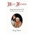 Holy Father: Pope Benedict XVI: Pontiff for a New Era by Greg Tobin