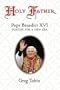 Holy Father: Pope Benedict XVI: Pontiff for a New Era