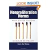 Nonproliferation Norms: Why States Choose Nuclear Restraint (Studies in Security and International Affairs)