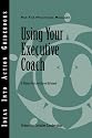 Using Your Executive Coach (J-B CCL (Center for Creative Leadership))
