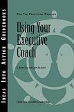 Using Your Executive Coach (J-B CCL (Center for Creative Leadership))