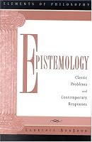 Epistemology: Classic Problems and Contemporary Responses (Elements of Philosophy)