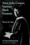 Anna Julia Cooper, Visionary Black Feminist: A Critical Introduction
