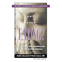 Why Can't I Stop Eating: Recognizing, Understanding, and Overcoming Food Addiction