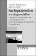 Suchtpr�vention im Jugendalter: Interventionstheoretische Grundlagen und entwicklungspsychologische Perspektiven (Juventa Paperback)