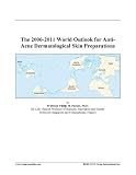 The 2006-2011 World Outlook for Anti-Acne Dermatological Skin Preparations