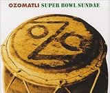 Ozomatli - Super Bowl Sundae