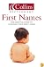 First Names: The Essential Guide to Choosing Your Baby's Name (Collins Dictionary Of . . .)