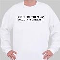 Let's put the 'fun' back in 'funeral'! Sweatshirt XXX-Large White