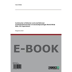 Suchmuster erfahrener und unerfahrener Suchmaschinennutzer im deutschsprachigen World Wide Web. Ein Experiment