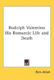 Rudolph Valentino His Romantic Life and Death