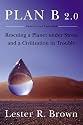 Plan B 2.0: Rescuing a Planet Under Stress and a Civilization in Trouble