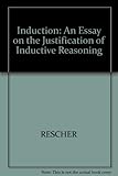 Induction : an essay on the justification of inductive reasoning