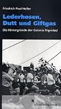 Lederhosen, Dudd und Giftgas. Die Hintergr�nde der Colonia Dignidad - Friedrich Paul Heller