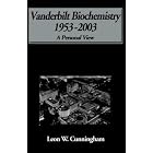 Biochemistry At Vanderbilt- 1953-2003: A Personal View by  Leon Cunningham