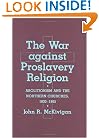 The War Against Proslavery Religion: Abolitionism and Northern Churches, 1830-1865