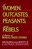 Of Women, Outcastes, Peasants, and Rebels: A Selection of Bengali Short Stories (Voices from Asia)