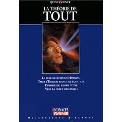 La th�orie de tout. Le r�ve de Stephen Hawking. Tout l'univers dans une �quation. L'utopie du savoir total. Vers la force originelle.