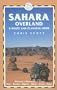 Sahara Overland: A Route and Planning Guide