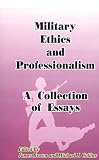 Military Ethics and Professionalism: A Collection of Essays (National Security Essay)
