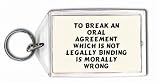 To break an oral agreement which is not legally binding is morally wrong Keychain