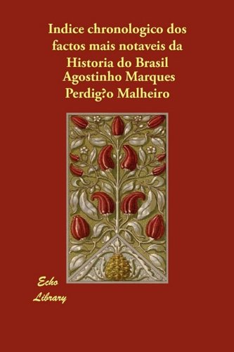 Indice chronologico dos factos mais notaveis da Historia do Brasil (Spanish Edition)