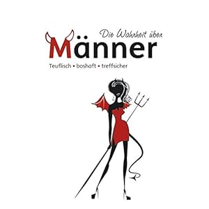 Die Wahrheit über Männer: teuflisch, boshaft, treffsicher