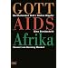 Gott Aids Afrika: Das t�dliche Schweigen der katholischen Kirche