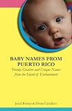 Baby Names from Puerto Rico: Trendy, Creative and Unique Names from the Island of Enchantment