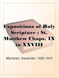 Expositions of Holy Scripture : St. Matthew Chaps. IX to XXVIII