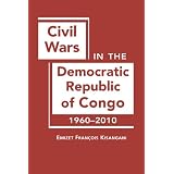 Civil Wars in the Democratic Republic of Congo, 1960-2010 by Emizet F. Kisangani