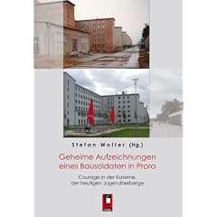 Geheime Aufzeichnungen eines Bausoldaten in Prora: Courage in der Kaserne, der heutigen Jugendherberge
