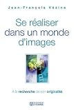 Se r�aliser dans un monde d'images : A la recherche de son originalit�