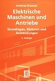 Elektrische Maschinen und Antriebe: Grundlagen, Motoren und Anwendungen